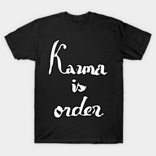 karma is order T-Shirt